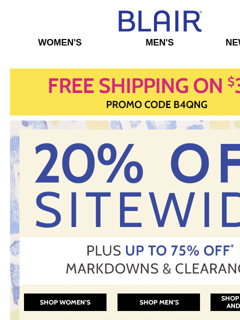 That's 75% Off Markdowns & Clearance When You Take an EXTRA 20% Off Sitewide! * Shop Our Essential Knit & John Blair Collections & More! Blair Women's Men's New Arrivals Free