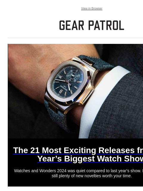 Watches and Wonders 2024 was quiet compared to last year's show. But there were still plenty of new novelties worth your time. View in Browser The 21 Most Exciting Releases from the Year's