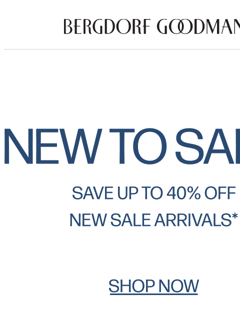 bergdorfgoodman newsletter: New To Sale: Up To 40% Off Designer Styles