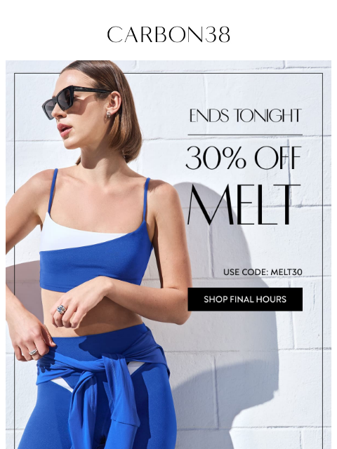 carbon38 newsletter: LAST CHANCE: ENJOY 30% SAVINGS ON MELT