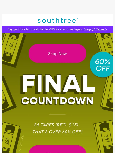 southtree newsletter: It’s the final countdown... $6 Tapes 'til midnight...
