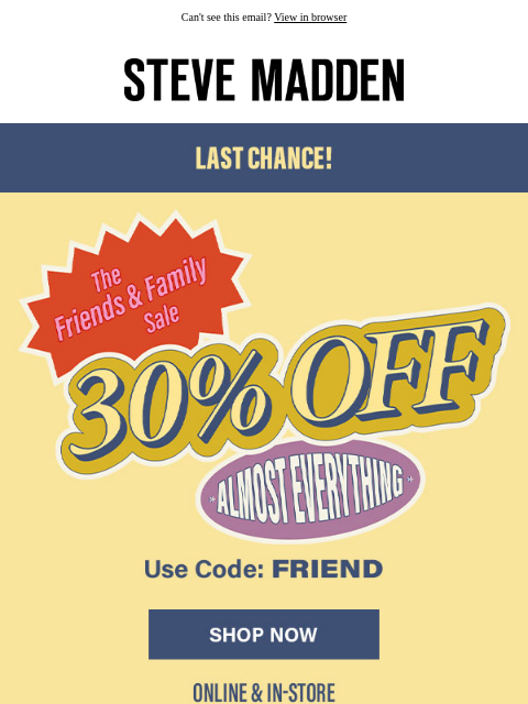 stevemadden newsletter: Final Hours: 30% Off Friends & Family