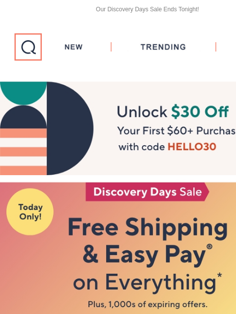 Our Discovery Days Sale Ends Tonight! QVC New TRENDING DEALS Unlock $30 off Your First Purchase Free Shipping on Everything 5 Easy Pays Fashion Sale Lock n Lock Fans Sale Spring Clean Honey-Can Do HP