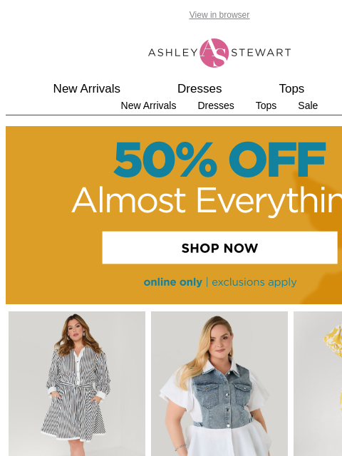 ashleystewart newsletter: 🔥50% off ALMOST EVERYTHING🔥