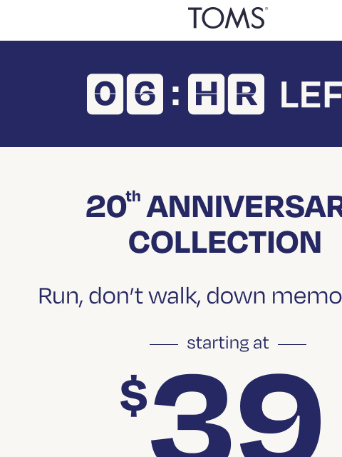 toms newsletter: Shop $39 Anniversary Styles (Only 6 Hours Left!)