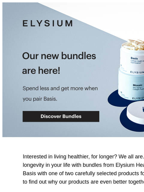 Multiply your gains and save. ELYSIUM | Our new bundles are here! Spend less and get more when you pair Basis. Discover Bundles ELYSIUM | Our new bundles are here! Spend less and get more when you pair