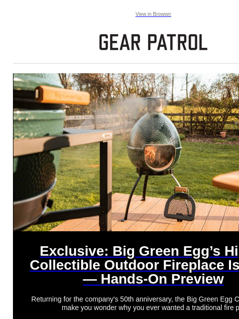 Returning for the company's 50th anniversary, the Big Green Egg Chiminea will make you wonder why you ever wanted a traditional fire pit. View in Browser Exclusive: Big Green Egg's Highly