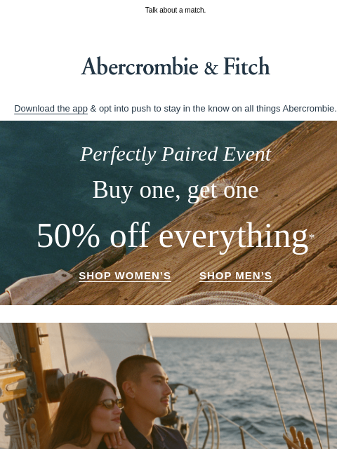 abercrombie newsletter: New sets + BOGO 50% OFF EVERYTHING.*
