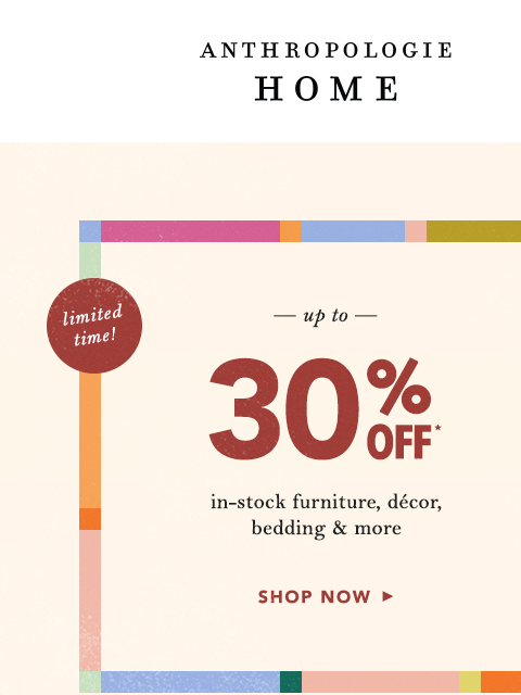 anthropologie newsletter: Up to 30% off in-stock home faves!
