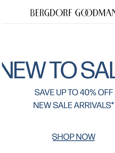 bergdorfgoodman newsletter: New To Sale: Up To 40% Off Designer Styles