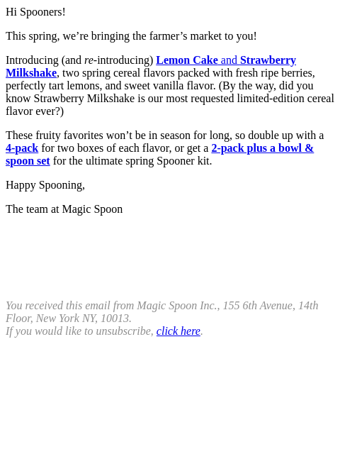Hi Spooners! This spring, we're bringing the farmer's market to you! Introducing (and re-introducing) Lemon Cake and Strawberry Milkshake, two spring cereal flavors packed with fresh ripe