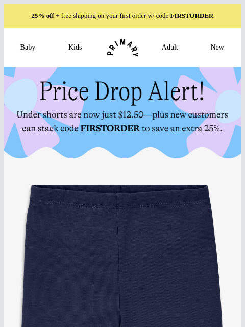 primary newsletter: Price Drop! Under $10 under shorts w/ code FIRSTOR...