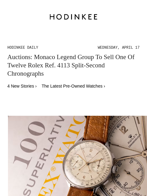 Today on Hodinkee... Auctions: Monaco Legend Group To Sell One Of Twelve Rolex Ref. 4113 Split-Second Chronographs | Hodinkee Daily – Wednesday, April 17 | Auctions: Monaco Legend Group To Sell One Of