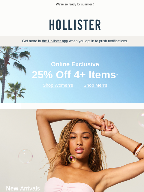 hollisterco newsletter: 25% off 4+ items, online only!*