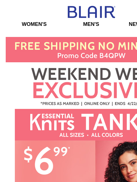 Plus, Web EXCLUSIVE: Essential Knit Tanks Just $6.99! And a Summer Shirt Sale! Blair Women's Men's New Arrivals Free Shipping No Minimum Shop Essential Knit Tanks Free Shipping on $39+ Shop