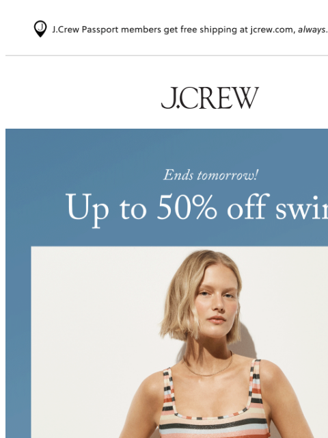 jcrew newsletter: Take the plunge: Up to 50% off swim ends tomorrow