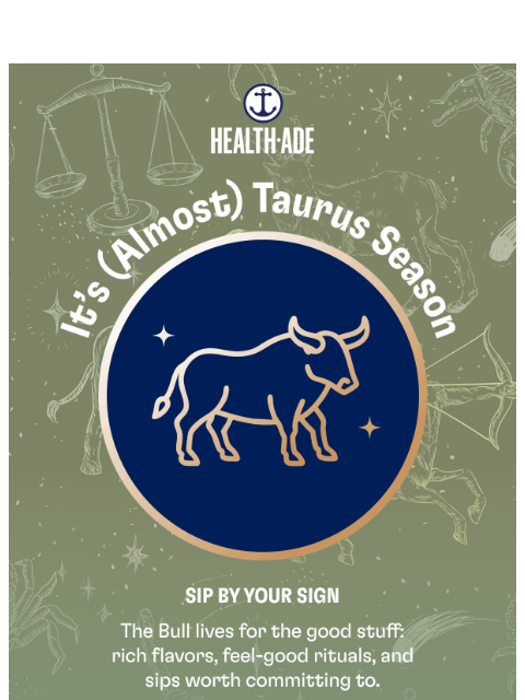 health-ade newsletter: Earthy. Grounded. Taurus FTW. ♉