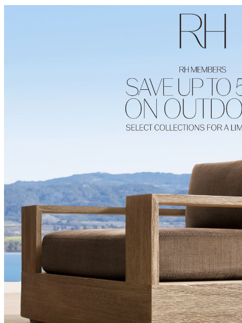 rh newsletter: For a Limited Time. Save Up to 50% on Select Outdo...