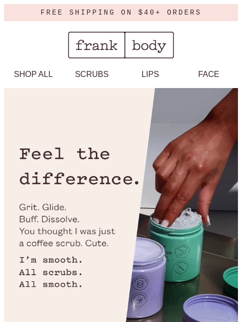 frankbody newsletter: Feel the difference.