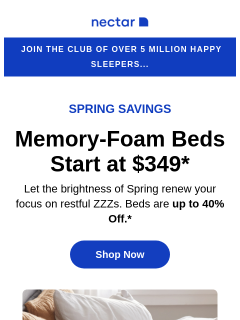 Discover great slumber at a great value! Explore our collection of memory foam to hybrid mattresses (with free shipping included)+ Nectar Logo Join the club of over 5 million happy sleepers... Spring