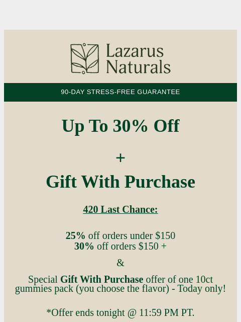 lazarusnaturals newsletter: 🎁 420 Last Chance + A Special Offer Inside