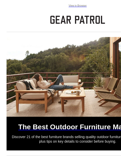 View in Browser The Best Outdoor Furniture Makers The Best Outdoor Furniture Makers Discover 21 of the best furniture brands selling quality outdoor furniture online today, plus tips on key details to