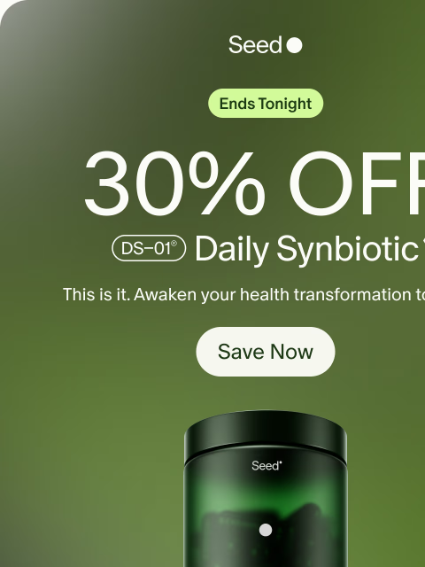 seed newsletter: 30% off DS-01® ends TONIGHT.