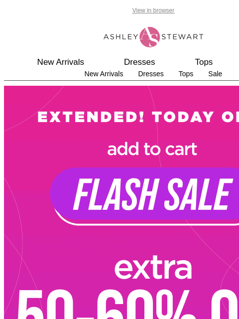 ashleystewart newsletter: EXTENDED FLASH SALE 📢 Extra 50-60% off ALL Cleara...