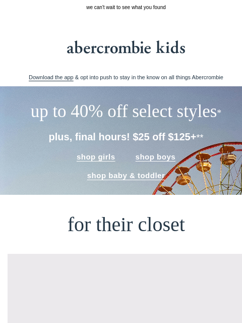 abercrombie newsletter: FINAL HOURS for $25 OFF $125+**