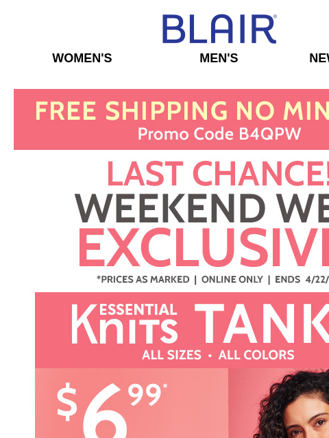 LAST CHANCE for ALL SIZES $6.99 Essential Tanks! Plus, $5 OFF ALL Women's Shorts, Capris & Pants and All Men's Shirt Sale! Blair Women's Men's New Arrivals Free Shipping No Minimum