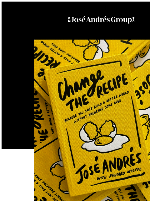 ¡José Andrés Group! Change the Recipe ¡José Andrés Group! Change The Recipe is Out Today! This book is about trusting your gut, pushing boundaries, and building something that's yours. Change the