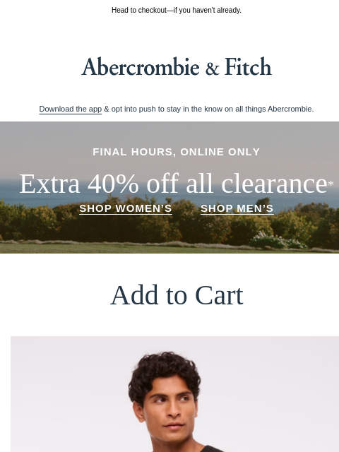 abercrombie newsletter: FINAL HOURS: Extra 40% OFF all clearance.*