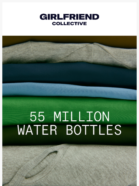 girlfriend newsletter: 55 million water bottles later