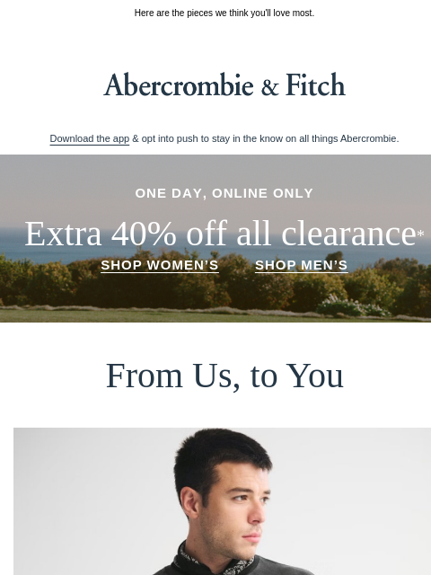 abercrombie newsletter: Extra 40% OFF all clearance,* today only.