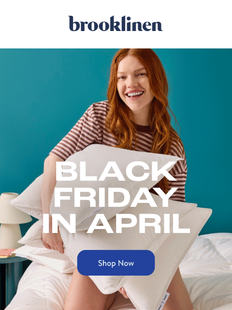 brooklinen newsletter: SURPRISE! It’s Black Friday in April