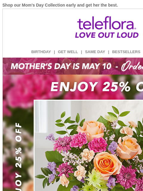 teleflora newsletter: Mother's Day Sneak Peek 😘 25% Off All Flowers