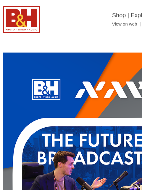 bhphotovideo newsletter: B&H at NAB 2026: New Gear Roundups and Show Specia...