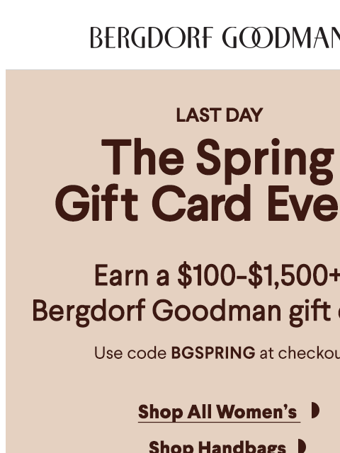 bergdorfgoodman newsletter: Last Day: The Spring Gift Card Event