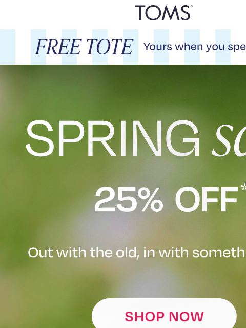 toms newsletter: 25% Off: More Spring Styles Just Added 🌸