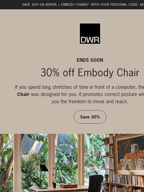 dwr newsletter: Ends soon: 30% off Aeron and Embody Chairs