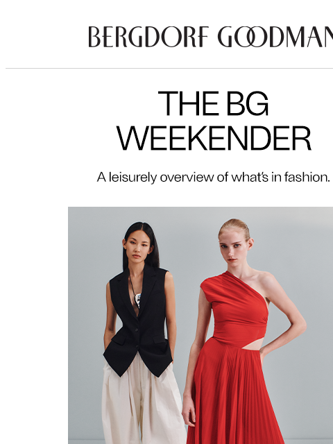 bergdorfgoodman newsletter: The BG Weekender: Amped Up Style
