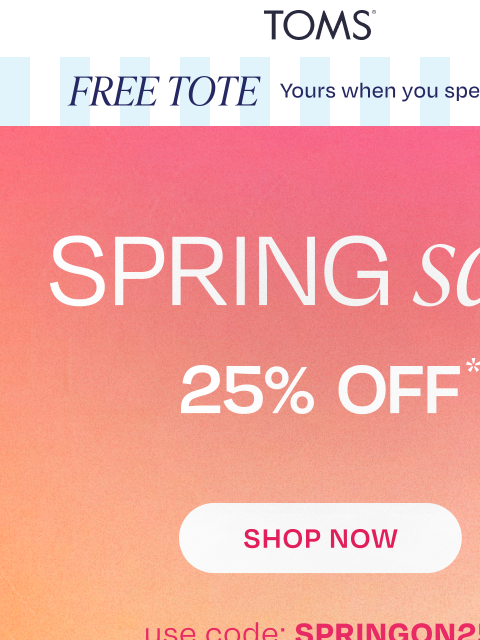 toms newsletter: 25% Off To Put Spring in Your Step 👟