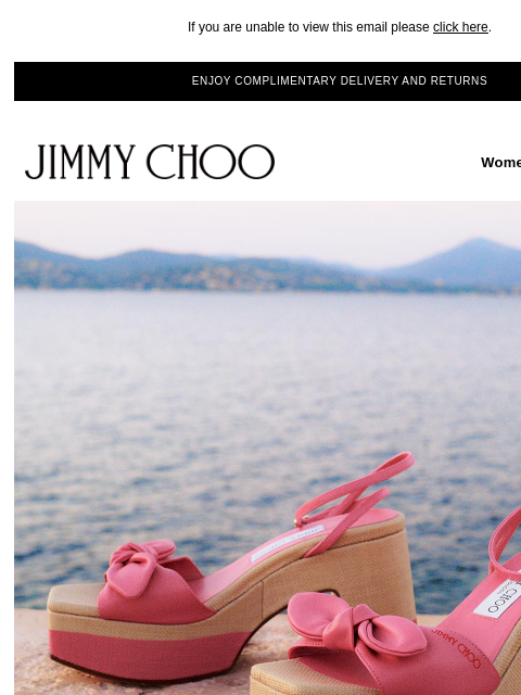 Discover versatile accessories. If you are unable to view this email please click here. ENJOY COMPLIMENTARY DELIVERY AND RETURNS JIMMY CHOO Women Men Handbags JIMMY CHOO Women Men Handbags SCULPTURAL