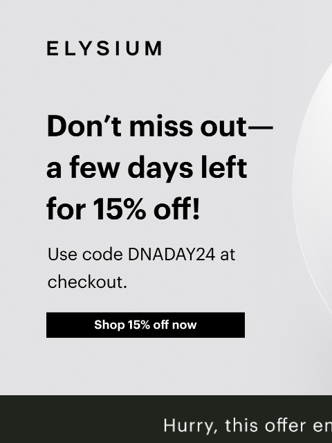 Use code DNADAY24 for 15% off the entire site. ELYSIUM | Don't miss out—a few days left for 15% off! | Shop 15% off now ELYSIUM | Don't miss out—a few days left for 15% off! | Shop 15% off now