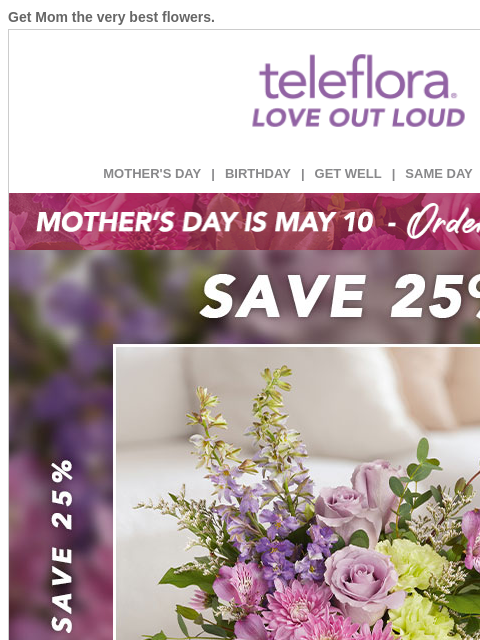 teleflora newsletter: Delight Mom with Flowers 🌷Enjoy 25% Off