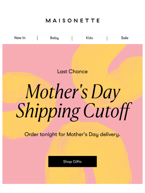 maisonette newsletter: Last Day to Order For Mother's Day 🌸