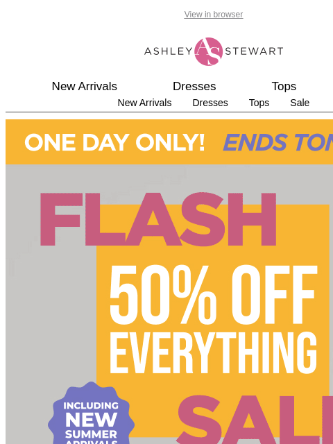 ashleystewart newsletter: FLASH SALE ENDS SOON! 📢 50% off everything, inclu...