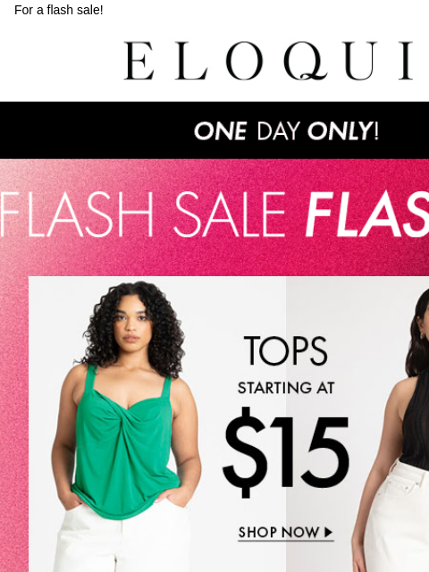 For a flash sale! Logo Banner Tops Dresses Bottoms Swim Sale BB NEW ARRIVALS BEST SELLERS DRESSES WORKWEAR DAILY DEAL SALE You are receiving this email because you signed up to receive promotional