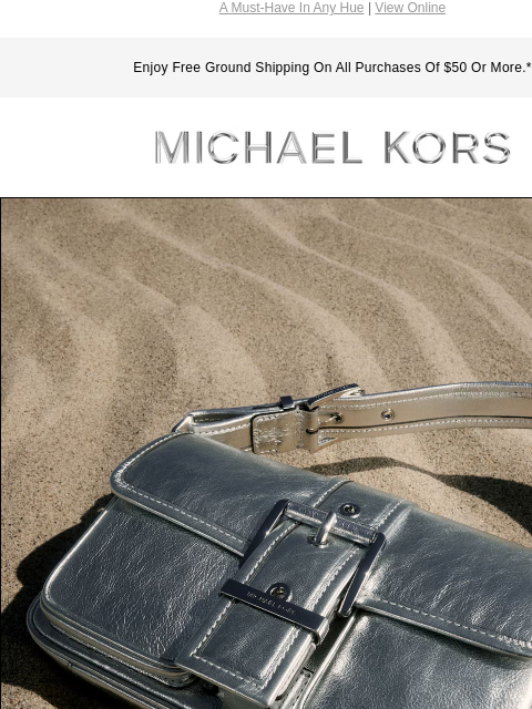 A Must-Have In Any Hue | View Online Enjoy Free Ground Shipping On All Purchases Of $50 Or More.* MICHAEL KORS YOU KNOW COLBY, BUT HAVE YOU MET THE WHOLE CREW? DISCOVER COLBY BY KORS SHOP HANDBAGS