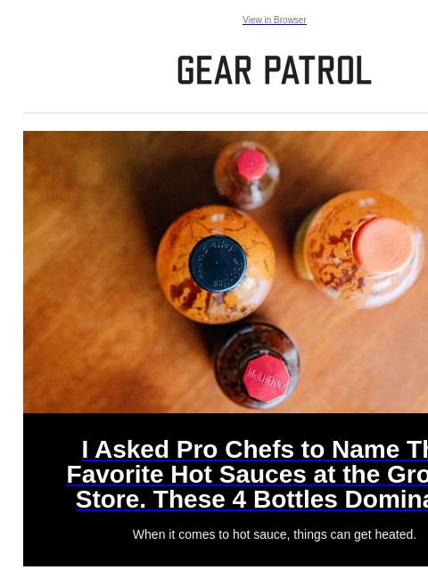 View in Browser I Asked Pro Chefs to Name Their Favorite Hot Sauces at the Grocery Store. These 4 Bottles Dominated I Asked Pro Chefs to Name Their Favorite Hot Sauces at the Grocery Store. These 4